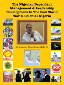 The Nigerian Dependent Management & Leadership Development In The Post World War II Colonial Nigeria