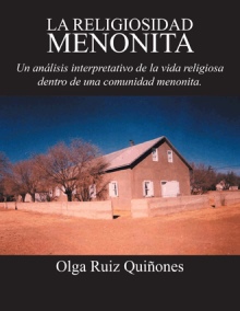 La religiosidad menonita. Un análisis interpretativo de la vida religiosa dentro de una comunidad menonita.