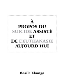 À propos du suicide assisté et de l’euthanasie aujourd’hui