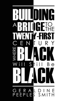 BUILDING A BRIDGE TO THE TWENTY-FIRST CENTURY WHERE BLACK Will Still Be BLACK