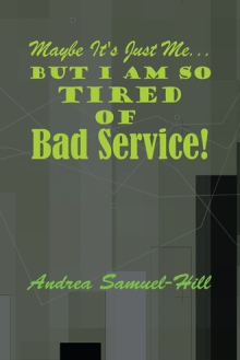 Maybe it’s just me… But I am so tired of BAD SERVICE!