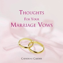 THOUGHTS FOR YOUR MARRIAGE VOWS