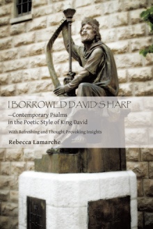 I  BORROWED  DAVID’S  HARP—Contemporary Psalms in the Poetic Style of King David