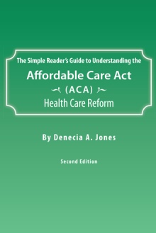 The Simple Reader’s Guide to Understanding the Affordable Care Act (ACA) Health Care Reform