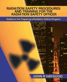 RADIATION SAFETY PROCEDURES AND TRAINING FOR THE RADIATION SAFETY OFFICER