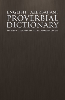 ENGLISH - AZERBAIJANI PROVERBIAL DICTIONARY