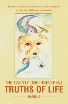 The Twenty-One Irreverent Truths of Life