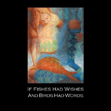 If Fishes Had Wishes And Birds Had Words
