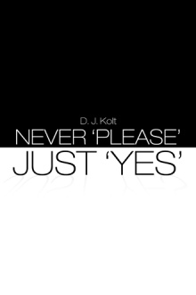 NEVER ‘PLEASE’ / JUST ‘YES’