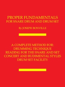 PROPER FUNDAMENTALS FOR SNARE DRUM AND DRUM SET