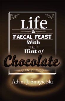 Life a Faecal Feast with a Hint of Chocolate!
