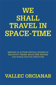 WE SHALL TRAVEL IN SPACE-TIME