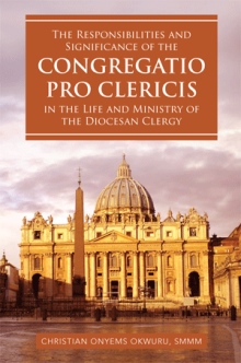 The Responsibilities and Significance of the CONGREGATIO PRO CLERICIS in the Life and Ministry of the Diocesan Clergy