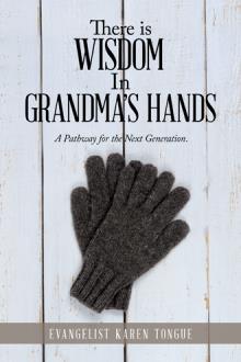 There is Wisdom In Grandma's Hands