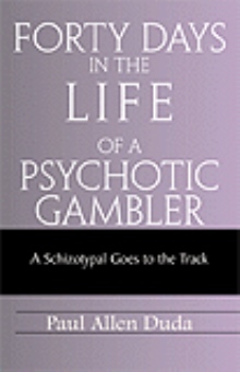 Forty Days in the Life of a Psychotic Gambler