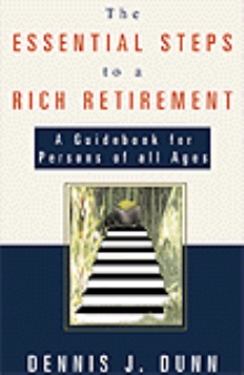 The Essential Steps to a Rich Retirement: A Guidebook for Persons of all Ages