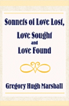 Sonnets of Love Lost, Love Sought and Love Found