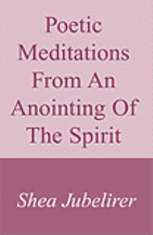 Poetic Meditations From An Anointing Of The Spirit