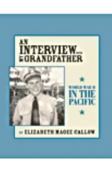 An Interview with My Grandfather: WW II in the Pacific