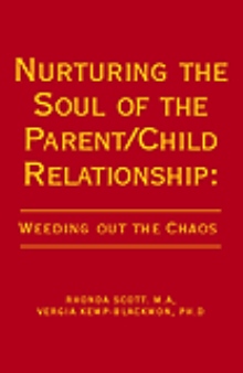 Nurturing the Soul of the Parent /Child Relationship:Weeding out  the Chaos