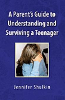 A Parent's Guide to Understanding and  Surviving a Teenager