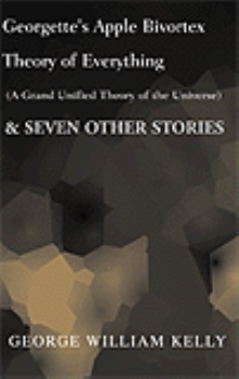 Georgette's Apple Bivortex Theory of Everything (A Grand Unified Theory of the Universe)