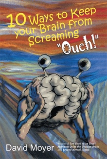 10 Ways to keep Your Brain from Screaming “Ouch!”