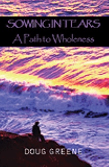 Sowing In Tears - A Path to Wholeness