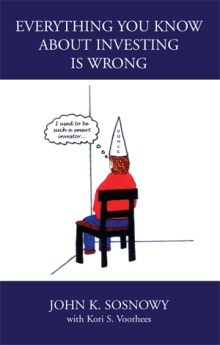 Everything You Know About Investing Is Wrong
