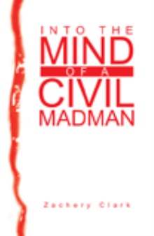 INTO THE MIND OF A CIVIL MADMAN