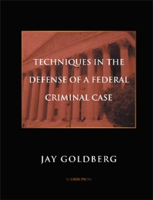 TECHNIQUES IN THE DEFENSE OF A FEDERAL CRIMINAL CASE