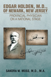 EDGAR HOLDEN, M.D. OF NEWARK, NEW JERSEY: PROVINCIAL PHYSICIAN ON A NATIONAL STAGE