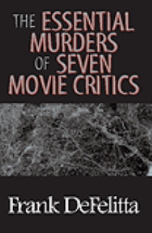 THE ESSENTIAL MURDERS OF SEVEN MOVIE CRITICS