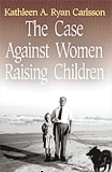 The Case Against Women Raising Children