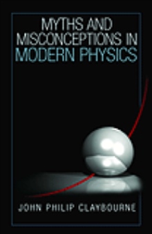 Myths and Misconceptions in Modern Physics