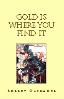 Gold Is Where You Find It