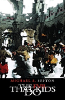 The Evil that Kids Do