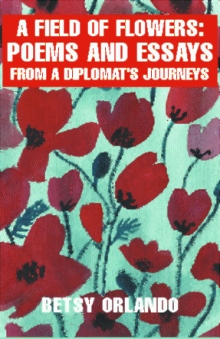 A Field of Flowers: Poems and Essays from a Diplomat