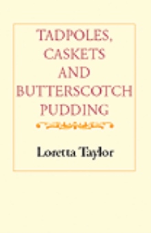 Tadpoles, Caskets and Butterscotch Pudding