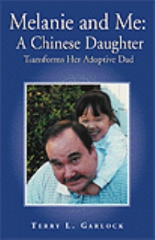 Melanie and Me: A Chinese Daughter Transforms Her Adoptive Dad