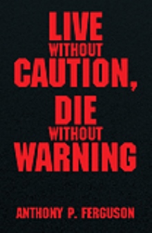 Live Without Caution, Die Without Warning