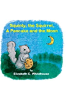Squinty, the Squirrel, A Pancake and the Moon