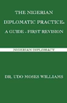 The Nigerian Diplomatic Practice: A Guide - First Revision