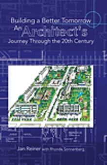 Building A Better Tomorrow An Architect's Journey Through the 20th Century