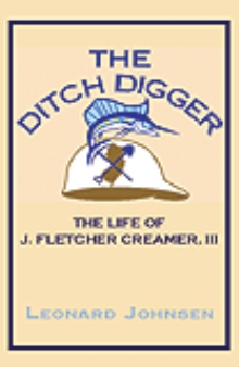 The Ditch Digger - The Life of J. Fletcher Creamer, III