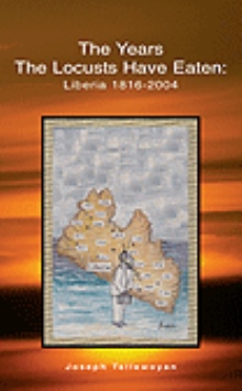 The Years the Locusts Have Eaten: Liberia 1816-2004