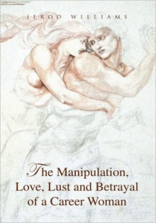 The Manipulation, Love, Lust and Betrayal of a Career Woman