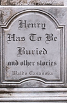 HENRY HAS TO BE BURIED and other stories