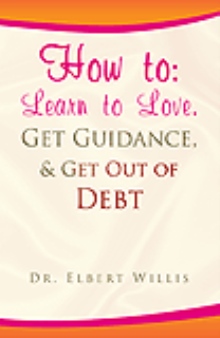 How To: Learn to Love, Get Guidance, & Get Out of Debt