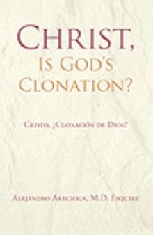 CHRIST, IS GOD'S CLONATION?